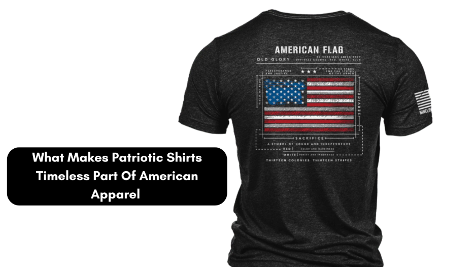 What Makes Patriotic Shirts Timeless Part Of American