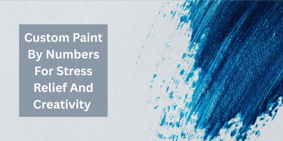 Custom Paint By Numbers For Stress Relief And Creativity